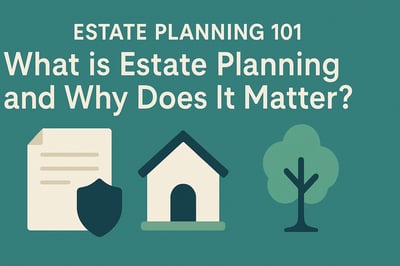 Estate Planning 101: What is Estate Planning and Why Does It Matter?