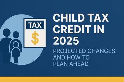 Child Tax Credit in 2025: Projected Changes and How to Plan Ahead
