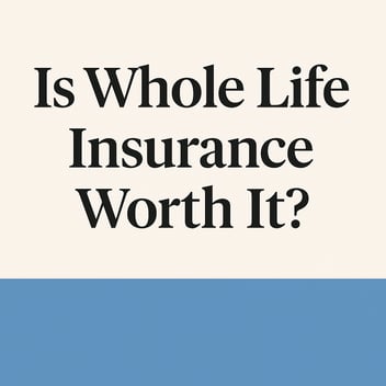 Is Whole Life Insurance Worth It?