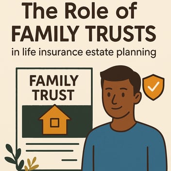 The Role of Family Trusts in Life Insurance Estate Planning