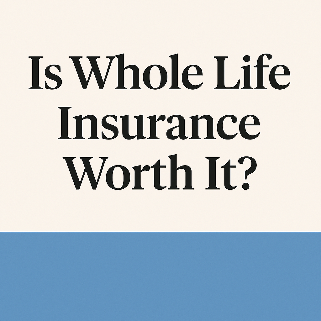 Is Whole Life Insurance Worth It?