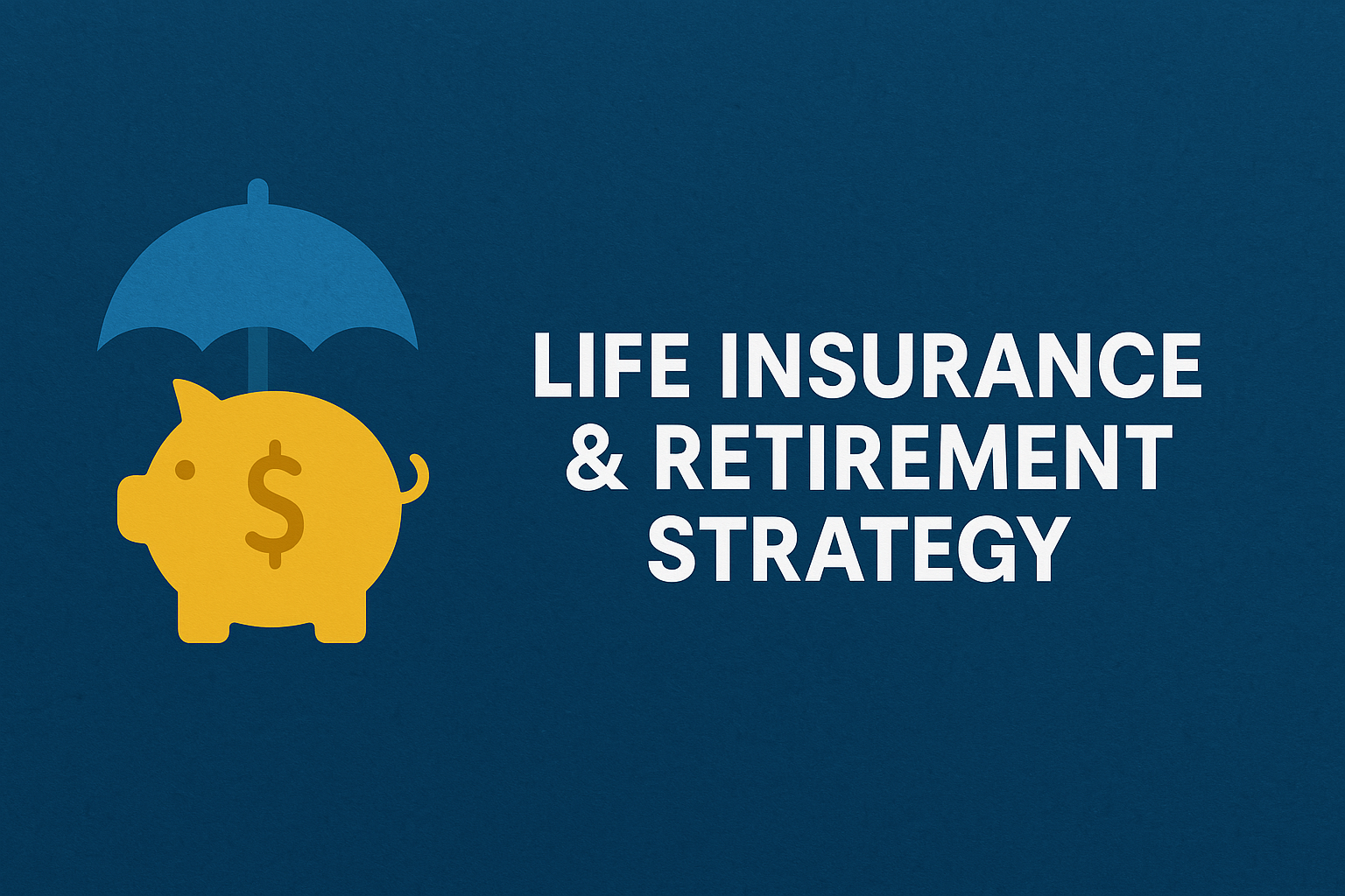Life Insurance & Retirement Strategy